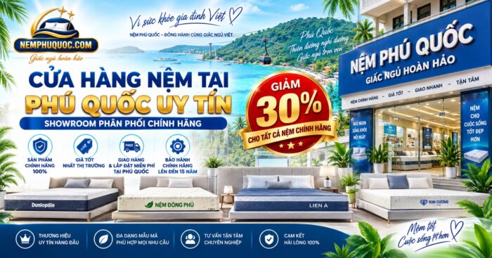 Cửa Hàng Nệm Tại Phú Quốc Uy Tín Giảm 30% | Nệm Phú Quốc